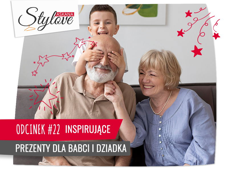 Askana Stylove – Odcinek #22 – inspirujące prezenty dla Babci i Dziadka