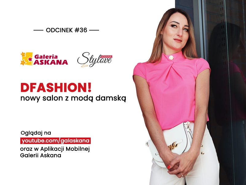 Askana Stylove – Odcinek #36 – DFashion! nowy salon z modą damską